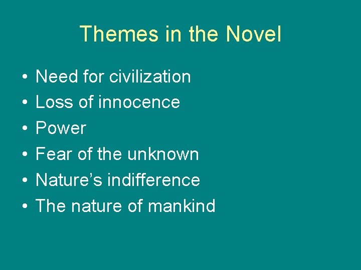 Themes in the Novel • • • Need for civilization Loss of innocence Power