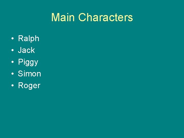 Main Characters • • • Ralph Jack Piggy Simon Roger 