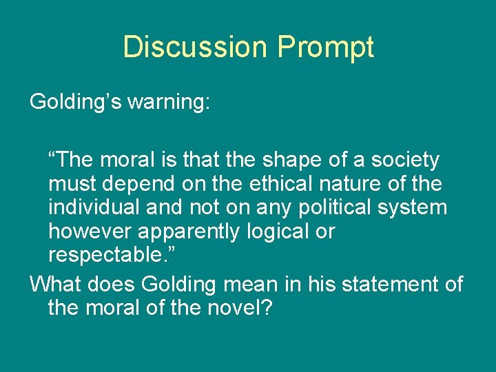Discussion Prompt Golding’s warning: “The moral is that the shape of a society must