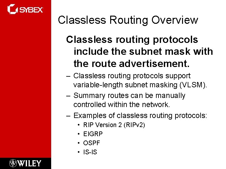 Classless Routing Overview Classless routing protocols include the subnet mask with the route advertisement.