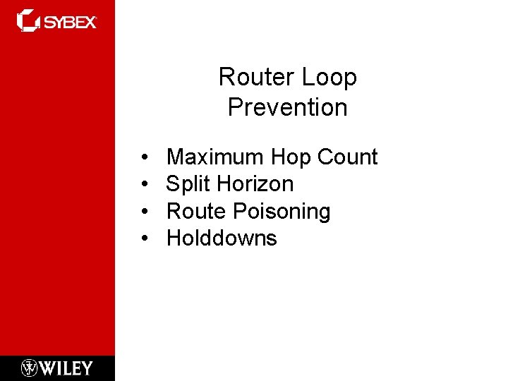 Router Loop Prevention • • Maximum Hop Count Split Horizon Route Poisoning Holddowns 