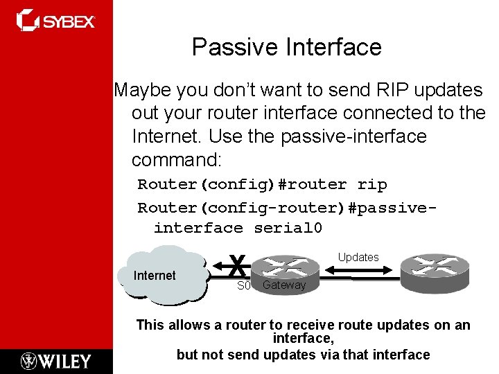 Passive Interface Maybe you don’t want to send RIP updates out your router interface