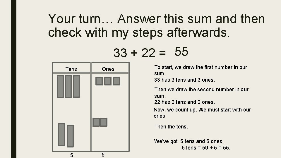 Your turn… Answer this sum and then check with my steps afterwards. 33 +