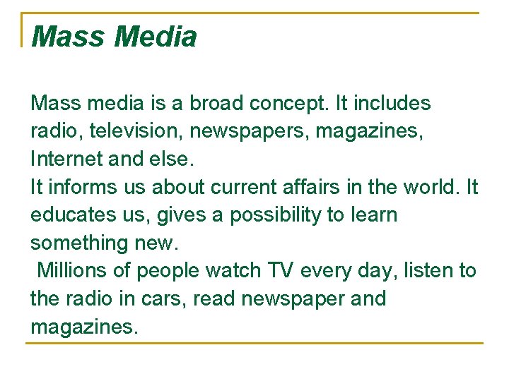 Mass Media Mass media is a broad concept. It includes radio, television, newspapers, magazines,