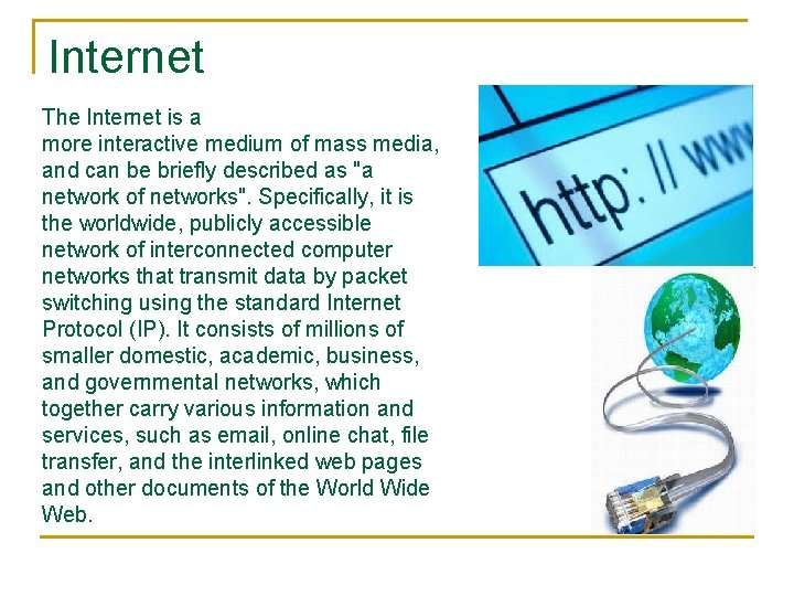 Internet The Internet is a more interactive medium of mass media, and can be
