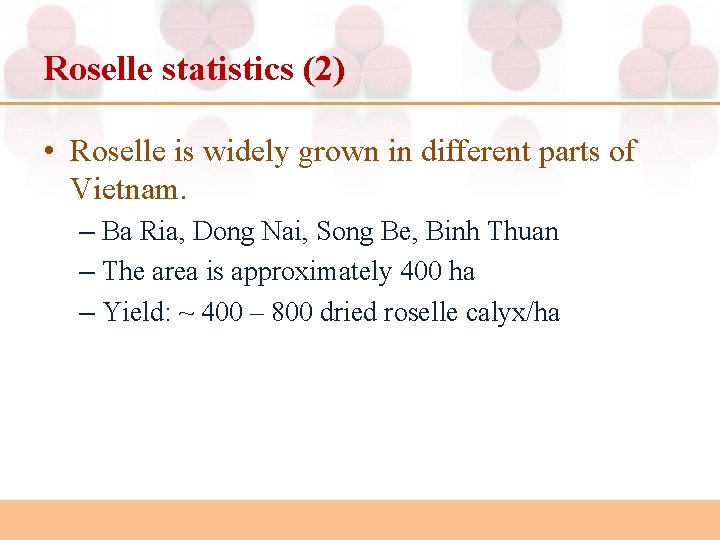 Roselle statistics (2) • Roselle is widely grown in different parts of Vietnam. –