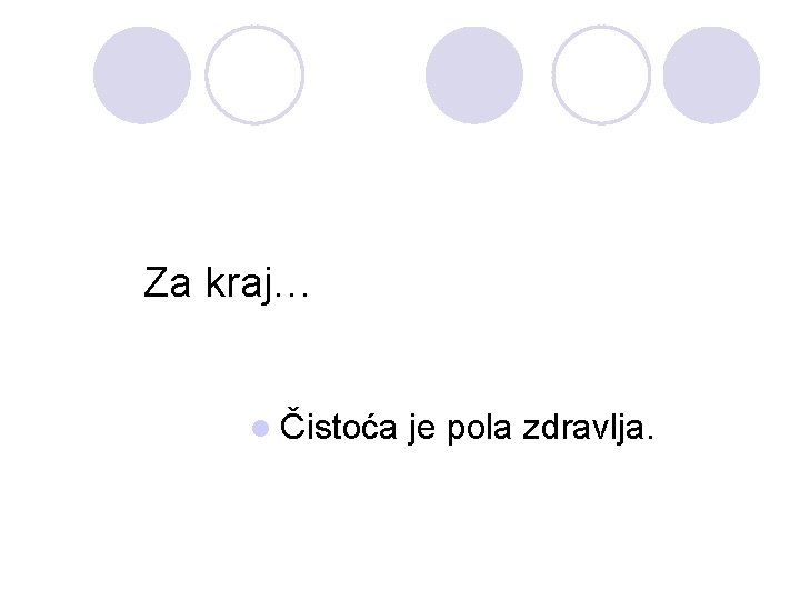 Za kraj… l Čistoća je pola zdravlja. 