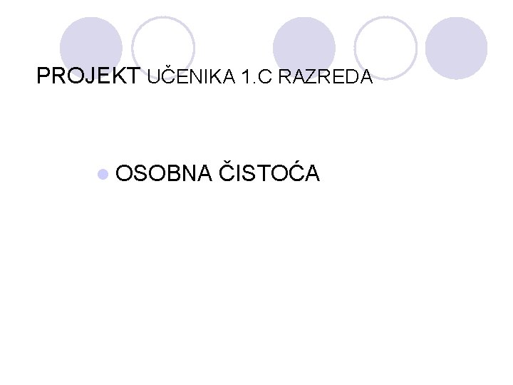 PROJEKT UČENIKA 1. C RAZREDA l OSOBNA ČISTOĆA 