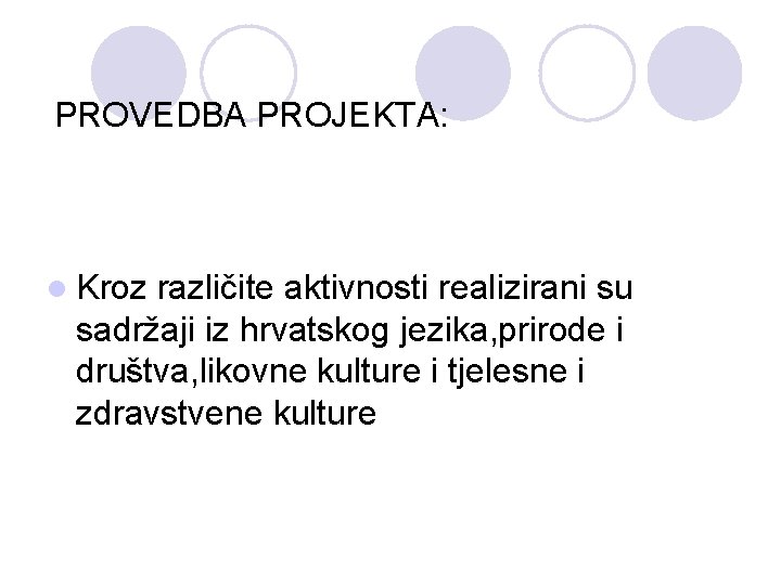 PROVEDBA PROJEKTA: l Kroz različite aktivnosti realizirani su sadržaji iz hrvatskog jezika, prirode i