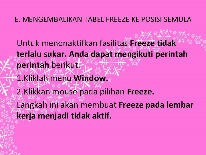 E. MENGEMBALIKAN TABEL FREEZE KE POSISI SEMULA Untuk menonaktifkan fasilitas Freeze tidak terlalu sukar.