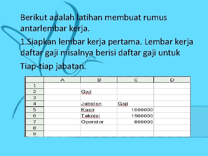 Berikut adalah latihan membuat rumus antarlembar kerja. 1. Siapkan lembar kerja pertama. Lembar kerja