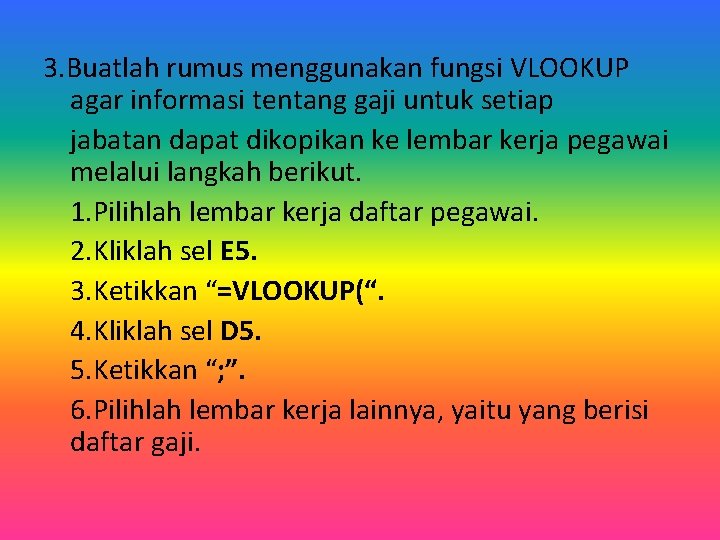 3. Buatlah rumus menggunakan fungsi VLOOKUP agar informasi tentang gaji untuk setiap jabatan dapat