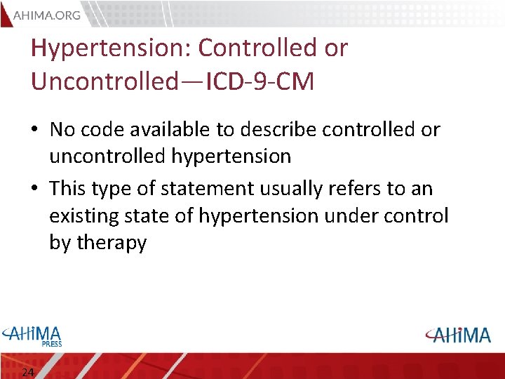 Hypertension: Controlled or Uncontrolled—ICD-9 -CM • No code available to describe controlled or uncontrolled