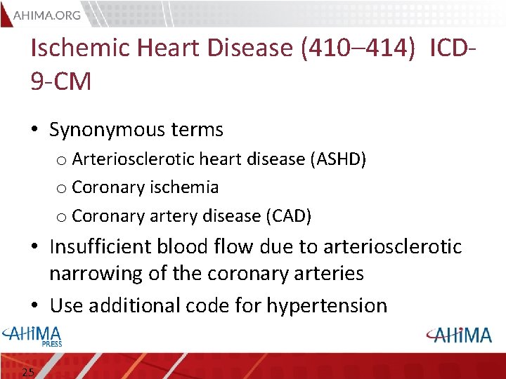 Ischemic Heart Disease (410– 414) ICD 9 -CM • Synonymous terms o Arteriosclerotic heart