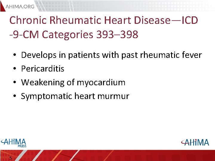 Chronic Rheumatic Heart Disease—ICD -9 -CM Categories 393– 398 • • 5 Develops in