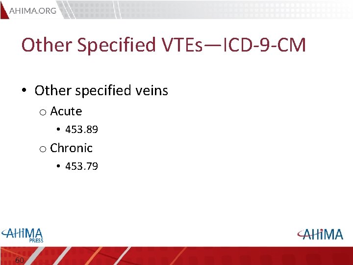 Other Specified VTEs—ICD-9 -CM • Other specified veins o Acute • 453. 89 o