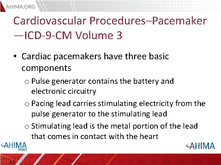 Cardiovascular Procedures–Pacemaker —ICD-9 -CM Volume 3 • Cardiac pacemakers have three basic components o