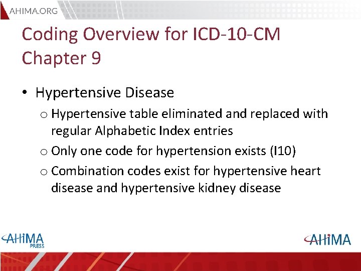 Coding Overview for ICD-10 -CM Chapter 9 • Hypertensive Disease o Hypertensive table eliminated