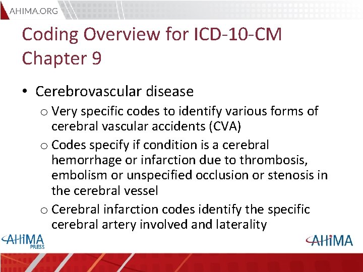 Coding Overview for ICD-10 -CM Chapter 9 • Cerebrovascular disease o Very specific codes