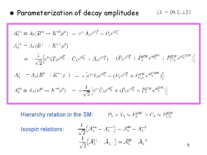 l Parameterization of decay amplitudes Hierarchy relation in the SM: Isospin relations: 5 