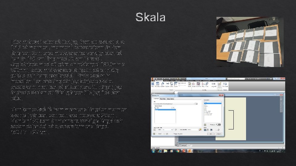Skala Efter många tester så fick jag fram att skalan blev 1: 16 på