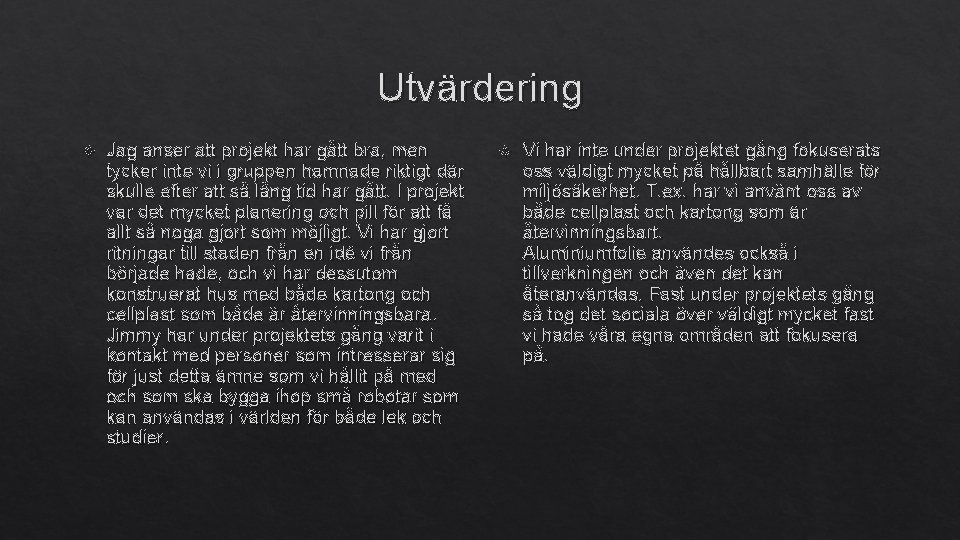 Utvärdering Jag anser att projekt har gått bra, men tycker inte vi i gruppen