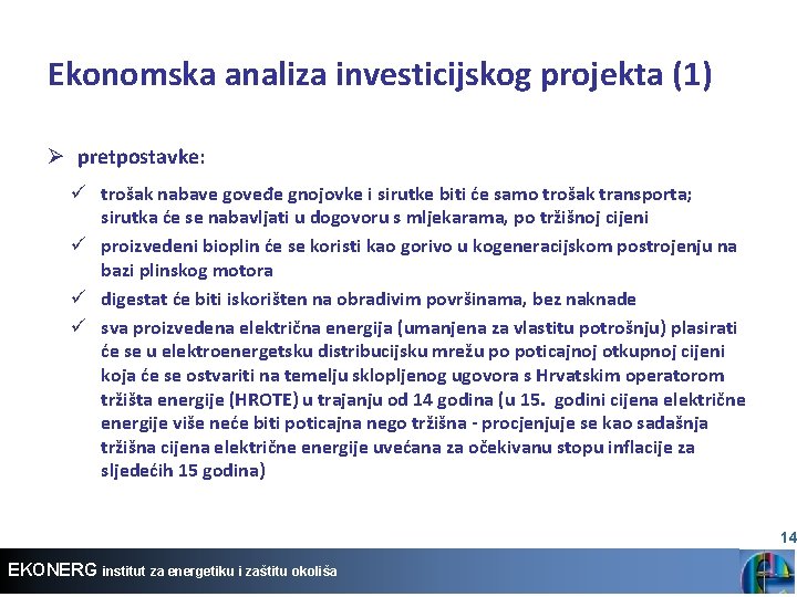 Ekonomska analiza investicijskog projekta (1) Ø pretpostavke: ü trošak nabave goveđe gnojovke i sirutke