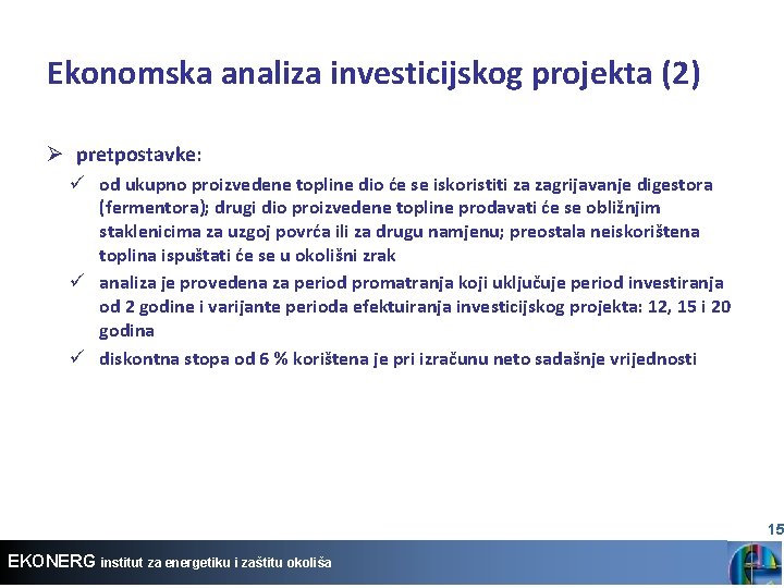 Ekonomska analiza investicijskog projekta (2) Ø pretpostavke: ü od ukupno proizvedene topline dio će