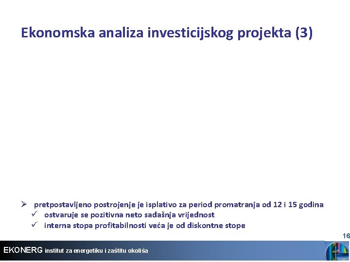 Ekonomska analiza investicijskog projekta (3) Ø pretpostavljeno postrojenje je isplativo za period promatranja od