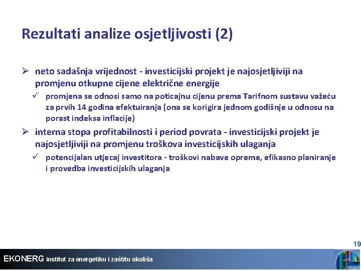 Rezultati analize osjetljivosti (2) Ø neto sadašnja vrijednost - investicijski projekt je najosjetljiviji na