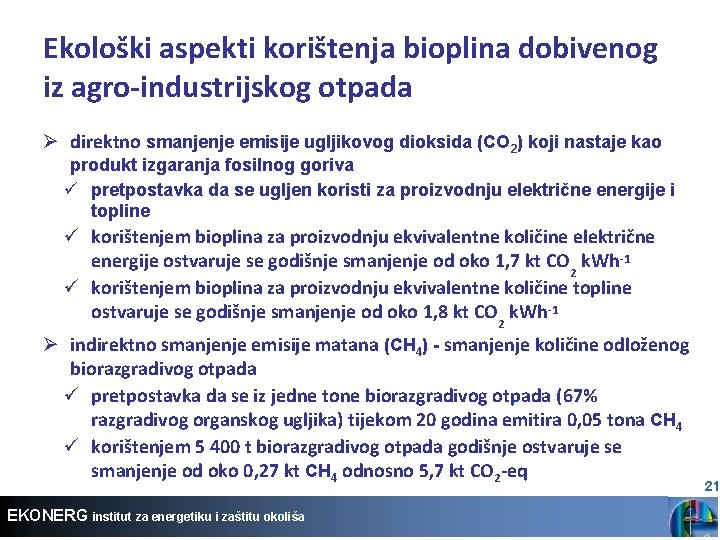 Ekološki aspekti korištenja bioplina dobivenog iz agro-industrijskog otpada Ø direktno smanjenje emisije ugljikovog dioksida