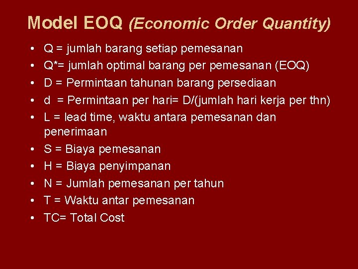 Model EOQ (Economic Order Quantity) • • • Q = jumlah barang setiap pemesanan