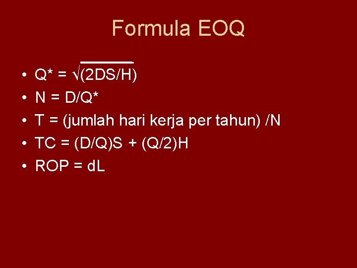 Formula EOQ • • • Q* = √(2 DS/H) N = D/Q* T =