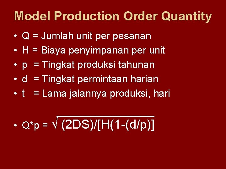 Model Production Order Quantity • • • Q = Jumlah unit per pesanan H