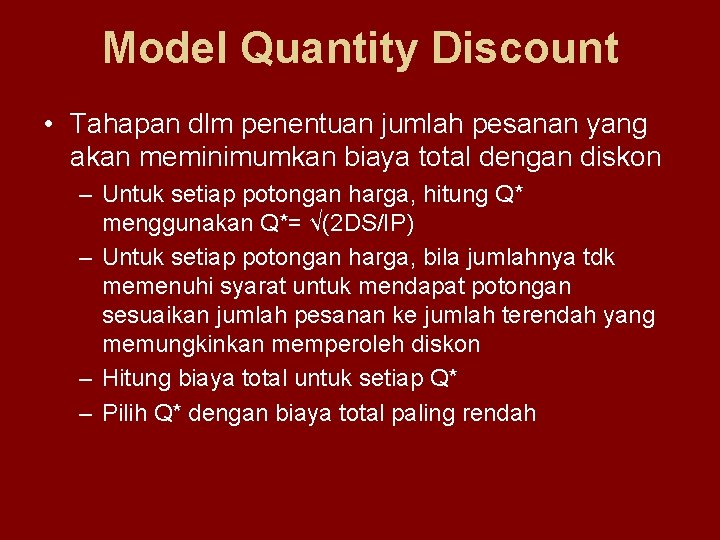 Model Quantity Discount • Tahapan dlm penentuan jumlah pesanan yang akan meminimumkan biaya total