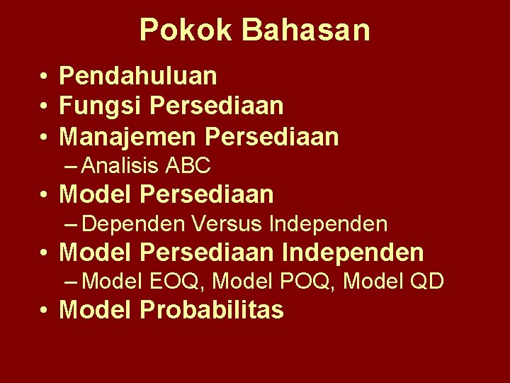 Pokok Bahasan • Pendahuluan • Fungsi Persediaan • Manajemen Persediaan – Analisis ABC •