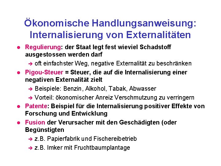 Ökonomische Handlungsanweisung: Internalisierung von Externalitäten l l Regulierung: der Staat legt fest wieviel Schadstoff