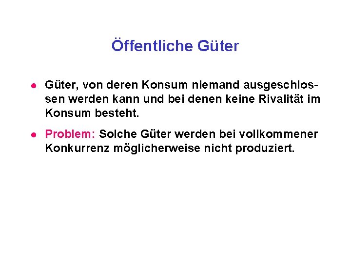 Öffentliche Güter l Güter, von deren Konsum niemand ausgeschlossen werden kann und bei denen