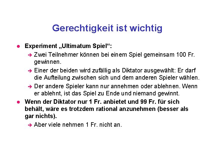 Gerechtigkeit ist wichtig l l Experiment „Ultimatum Spiel“: è Zwei Teilnehmer können bei einem