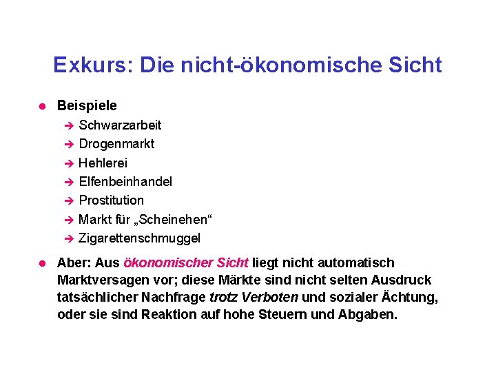 Exkurs: Die nicht-ökonomische Sicht l Beispiele è è è è l Schwarzarbeit Drogenmarkt Hehlerei