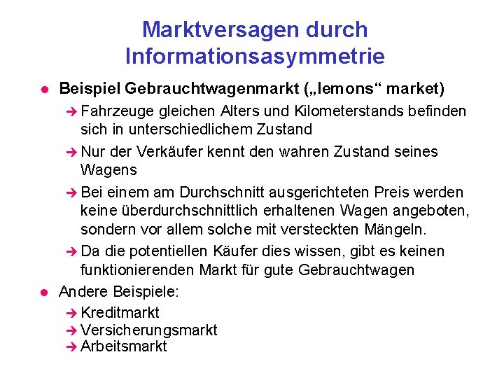 Marktversagen durch Informationsasymmetrie l l Beispiel Gebrauchtwagenmarkt („lemons“ market) è Fahrzeuge gleichen Alters und