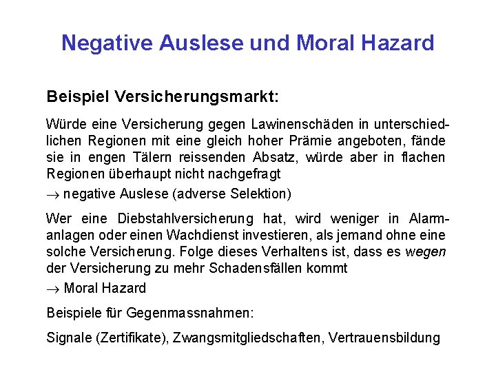 Negative Auslese und Moral Hazard Beispiel Versicherungsmarkt: Würde eine Versicherung gegen Lawinenschäden in unterschiedlichen