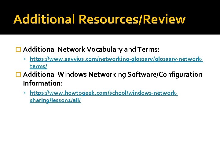 Additional Resources/Review � Additional Network Vocabulary and Terms: https: //www. savvius. com/networking-glossary/glossary-network- terms/ �