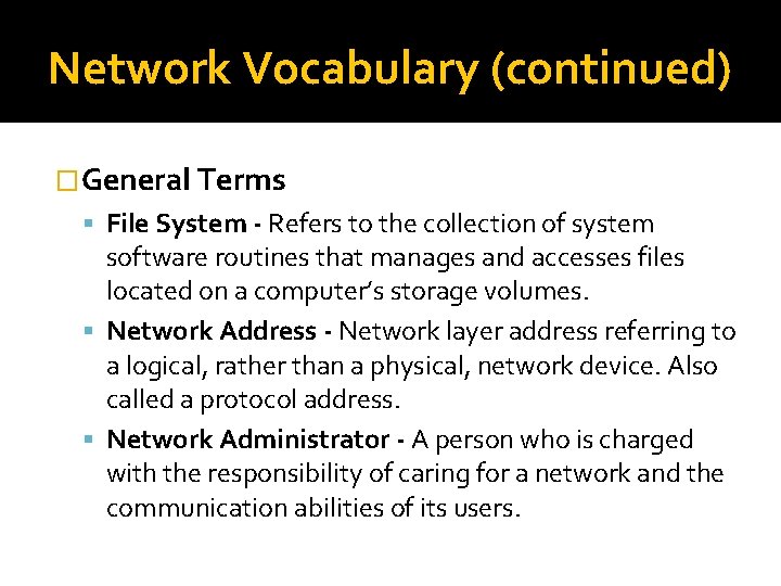 Network Vocabulary (continued) �General Terms File System - Refers to the collection of system