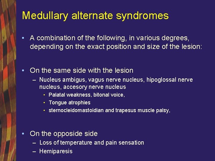 Medullary alternate syndromes • A combination of the following, in various degrees, depending on