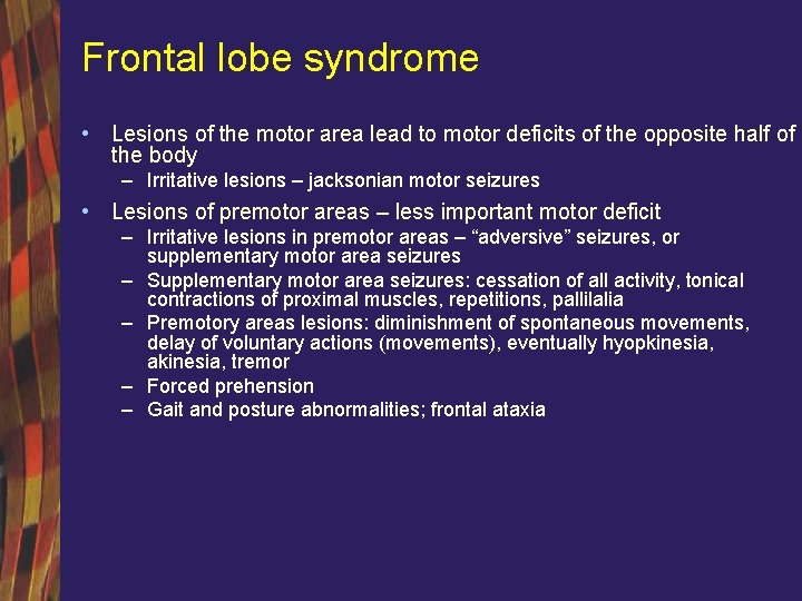 Frontal lobe syndrome • Lesions of the motor area lead to motor deficits of