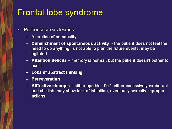 Frontal lobe syndrome • Prefrontal areas lesions – Alteration of personality – Diminishment of