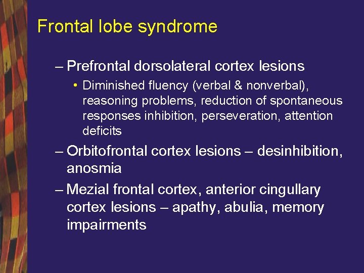 Frontal lobe syndrome – Prefrontal dorsolateral cortex lesions • Diminished fluency (verbal & nonverbal),