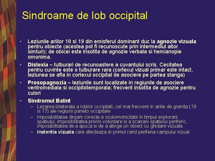 Sindroame de lob occipital • • Leziunile ariilor 18 si 19 din emisferul dominant