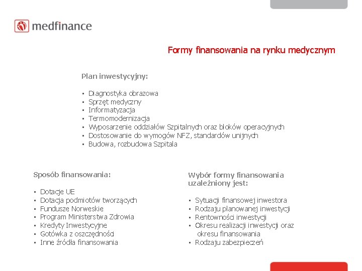 Formy finansowania na rynku medycznym Plan inwestycyjny: • • Diagnostyka obrazowa Sprzęt medyczny Informatyzacja